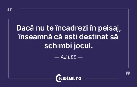Dacă nu te încadrezi în peisaj, înse...