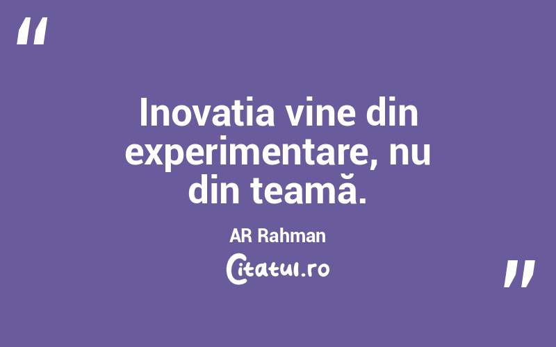 Inovația vine din experimentare, nu din teamă. AR Rahman
