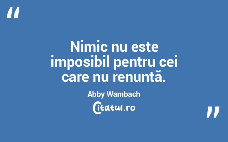 Nimic nu este imposibil pentru cei care nu renunță. Abby Wambach