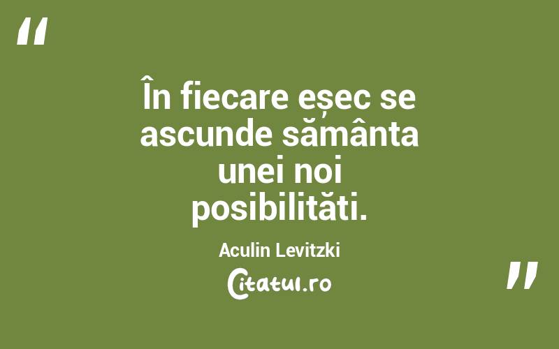 În fiecare eșec se ascunde sămânța unei noi posibilități. Aculin Levitzki