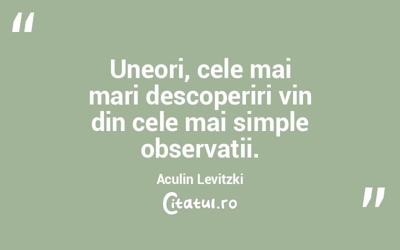 Uneori, cele mai mari descoperiri vin din cele mai simple observații. Aculin Levitzki