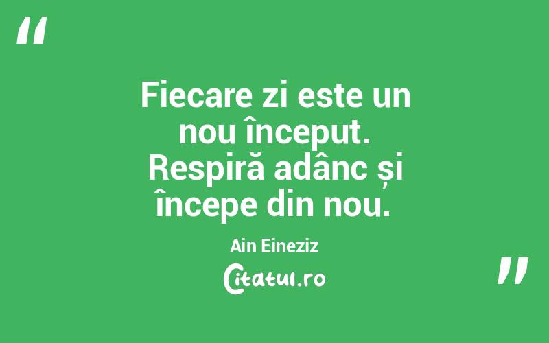 Fiecare zi este un nou început. Respiră adânc și începe din nou. Ain Eineziz