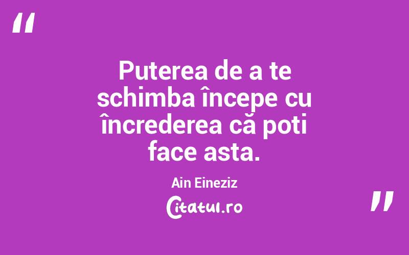 Puterea de a te schimba începe cu încrederea că poți face asta. Ain Eineziz