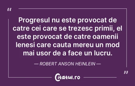 Progresul nu este provocat de catre cei ...