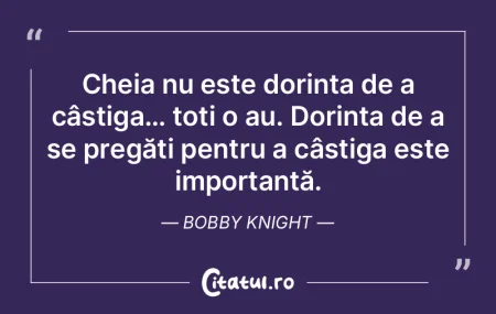 Cheia nu este dorința de a câștiga…...