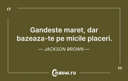 Gandeste maret, dar bazeaza-te pe micile... Gandeste maret, dar bazeaza-te pe micile...