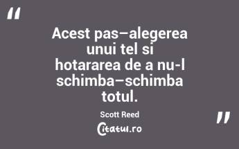 Acest pas–alegerea unui tel si hotararea de a nu-l schimba–schimba totul. Scott Reed...