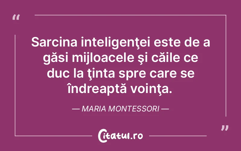 Citat Maria Montessori - citate motivationale