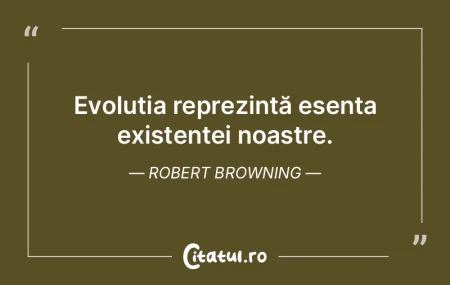 Evoluția reprezintă esența existențe...