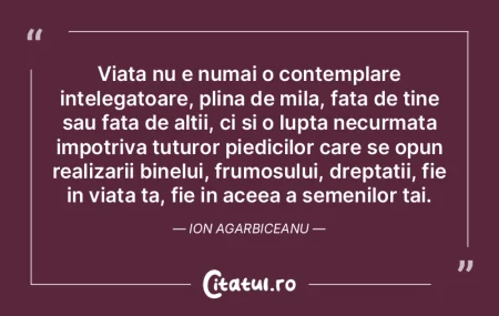 Viata nu e numai o contemplare intelegat...