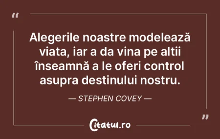 Alegerile noastre modelează viața, iar...