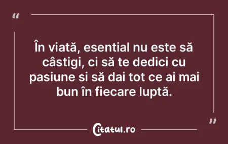 În viață, esențial nu este să câș...