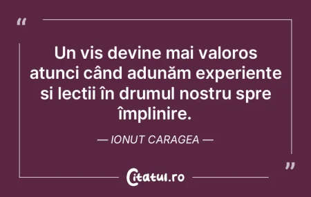 Un vis devine mai valoros atunci când a...