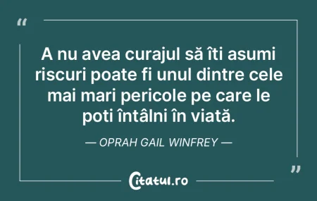 A nu avea curajul să îți asumi riscur...