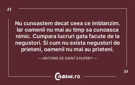 Nu cunoastem decat ceea ce imblanzim. Ia...