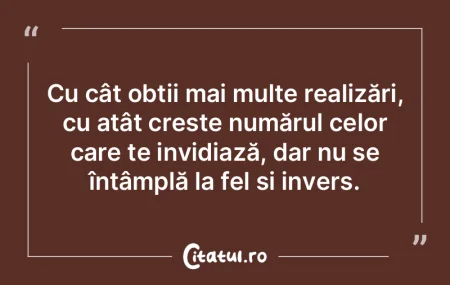 Cu cât obții mai multe realizări, cu ...