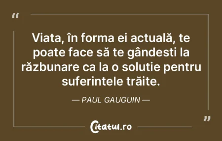 Viața, în forma ei actuală, te poate ... Viața, în forma ei actuală, te poate ...