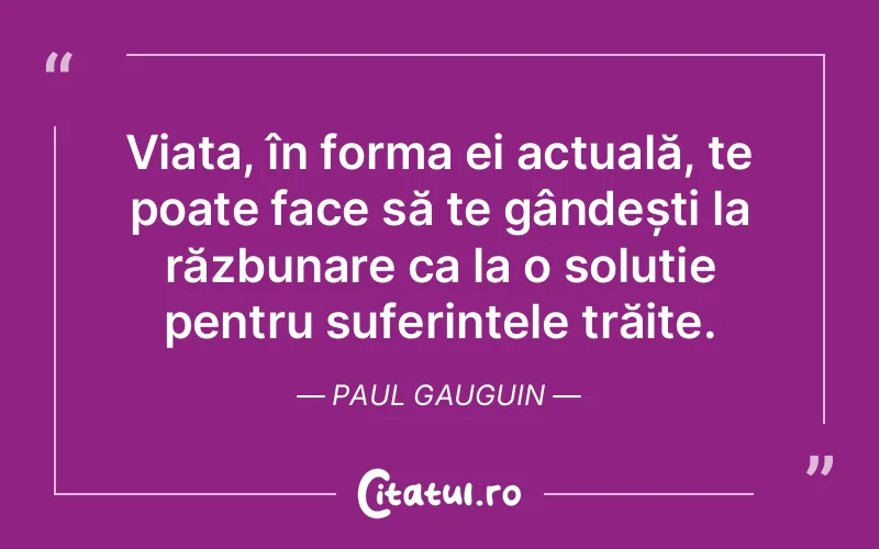 Citat Paul Gauguin - citate motivationale