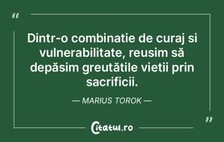 Dintr-o combinație de curaj și vulnera...
