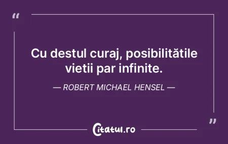 Cu destul curaj, posibilitățile vieți... Cu destul curaj, posibilitățile vieți...