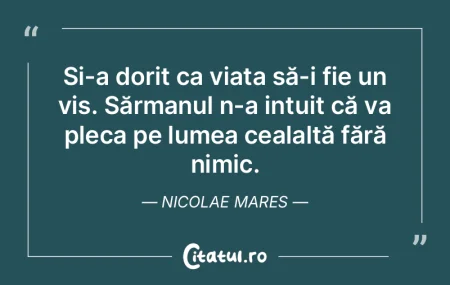 Și-a dorit ca viața să-i fie un vis. ...