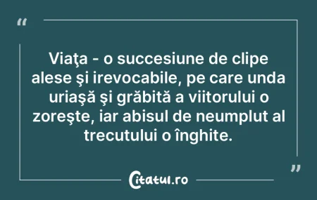 Viaţa - o succesiune de clipe alese şi...