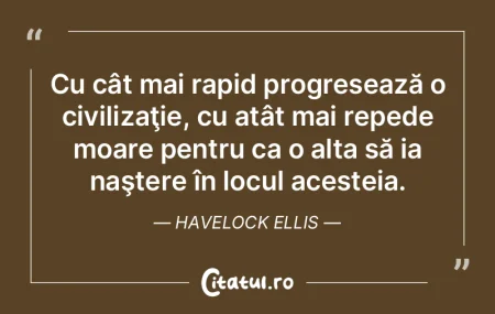 Cu cât mai rapid progresează o civiliz...