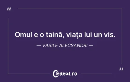 Omul e o taină, viaţa lui un vis. Vasi... Omul e o taină, viaţa lui un vis. Vasi...