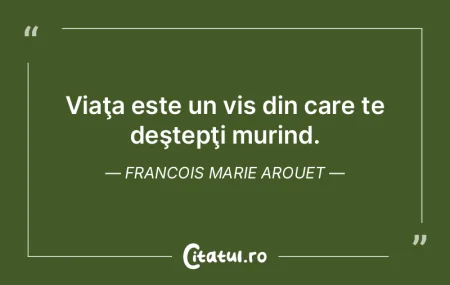 Viaţa este un vis din care te deştepţ...