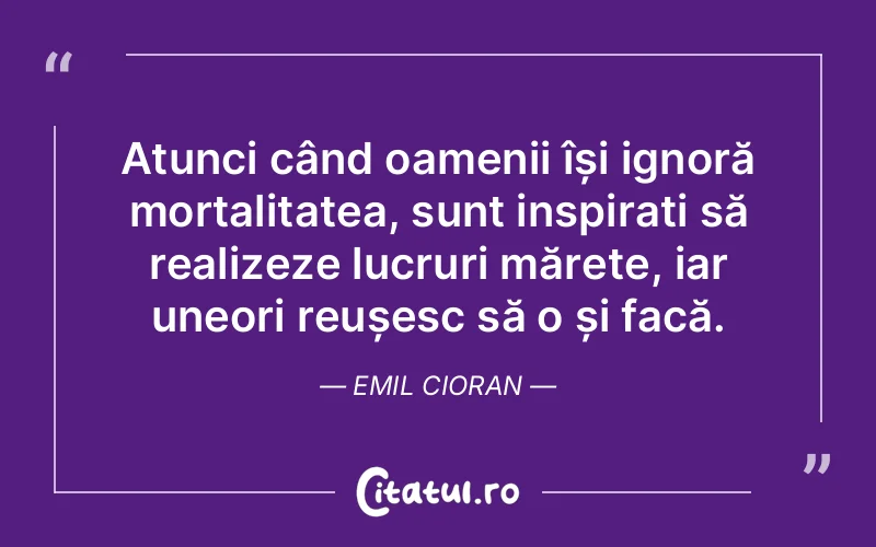Citat Emil Cioran - citate motivationale