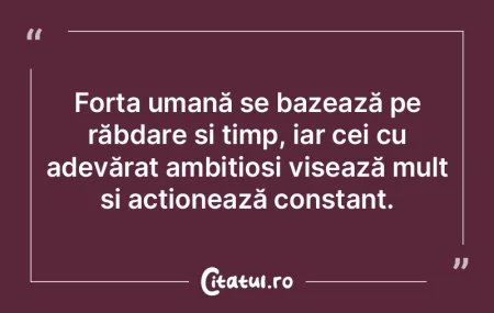 Forța umană se bazează pe răbdare ș... Forța umană se bazează pe răbdare ș...