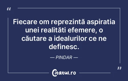 Fiecare om reprezintă aspirația unei r...