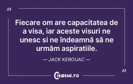 Fiecare om are capacitatea de a visa, ia... Fiecare om are capacitatea de a visa, ia...