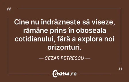 Cine nu îndrăzneÈ™te să viseze, rămÃ... Cine nu îndrăzneÈ™te să viseze, rămÃ...