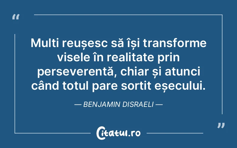 Citat Benjamin Disraeli - citate motivationale