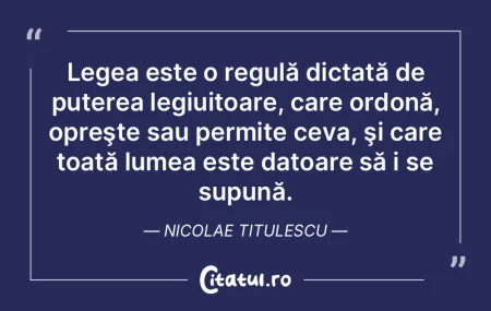 Legea este o regulă dictată de puterea...