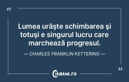 Lumea urăşte schimbarea şi totuşi e ... Lumea urăşte schimbarea şi totuşi e ...