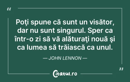 Poţi spune că sunt un visător, dar nu... Poţi spune că sunt un visător, dar nu...