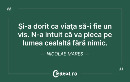 Şi-a dorit ca viaţa să-i fie un vis. ... Şi-a dorit ca viaţa să-i fie un vis. ...