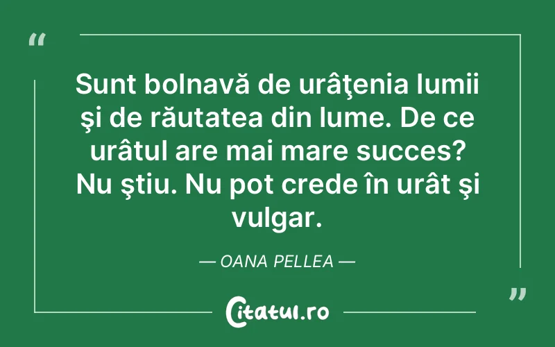 Citat Oana Pellea - citate motivationale