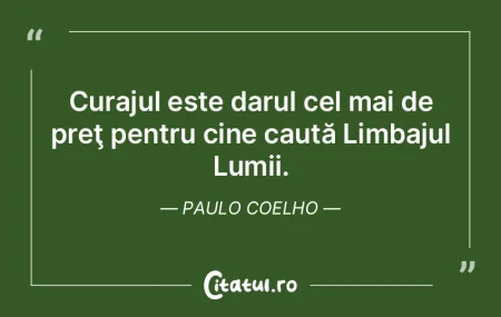 Curajul este darul cel mai de preţ pent...