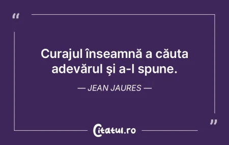 Curajul înseamnă a căuta adevărul ş... Curajul înseamnă a căuta adevărul ş...