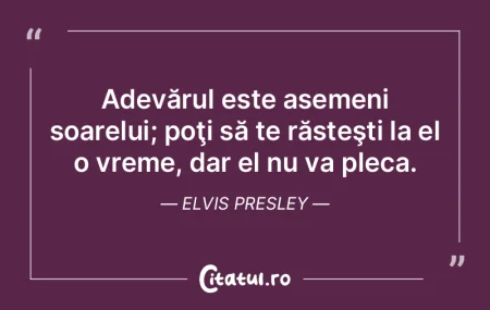 Adevărul este asemeni soarelui; poţi s...