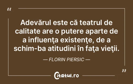 Adevărul este că teatrul de calitate a...