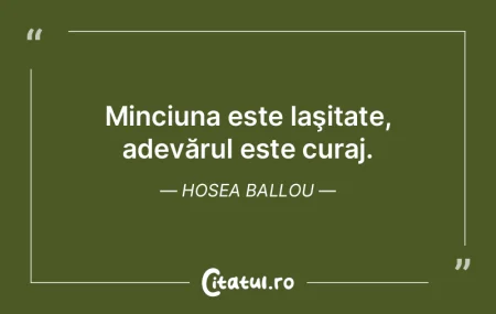 Minciuna este laşitate, adevărul este ... Minciuna este laşitate, adevărul este ...