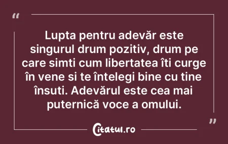 Lupta pentru adevăr este singurul drum ... Lupta pentru adevăr este singurul drum ...