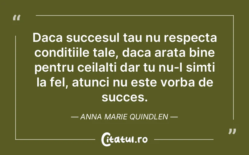 Citat Anna Marie Quindlen - citate motivationale