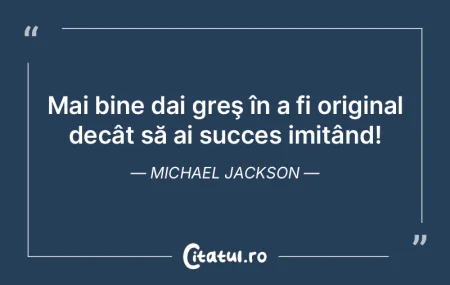 Mai bine dai greş în a fi original dec... Mai bine dai greş în a fi original dec...