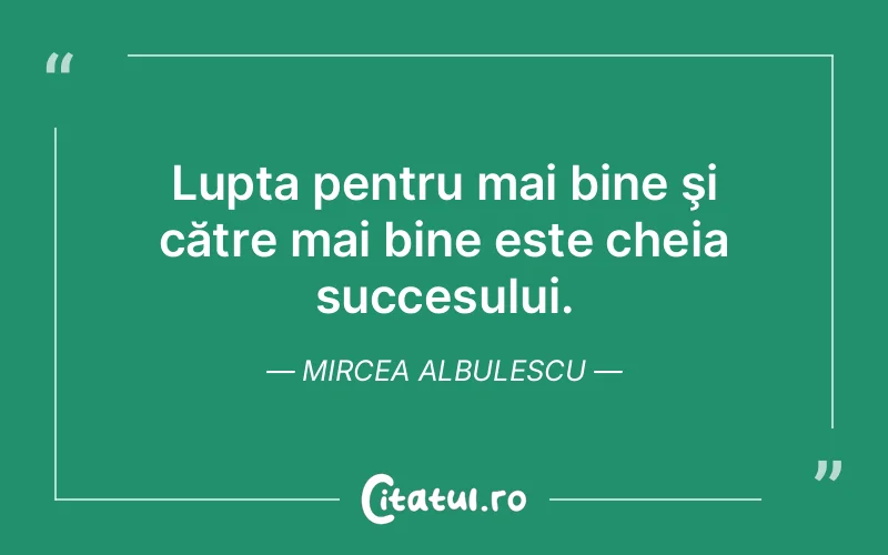 Citat Mircea Albulescu - citate motivationale