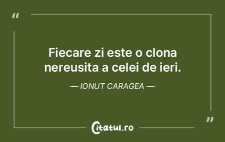 Fiecare zi este o clona nereusita a cele... Fiecare zi este o clona nereusita a cele...